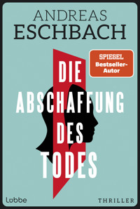 Die Abschaffung des Todes - Andreas Eschbach - E-Book
