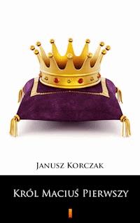 Król Maciuś Pierwszy - Janusz Korczak - E-Book