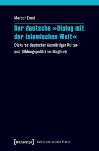 Der deutsche »Dialog mit der islamischen Welt« - Marcel Ernst - kostenlos E-Book