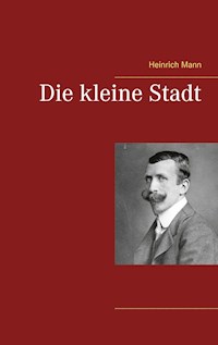 Die kleine Stadt - Heinrich Mann - E-Book