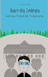 Marco der Zauberer und der Nebel des Vergessens - Lyubomir Tanner - E-Book