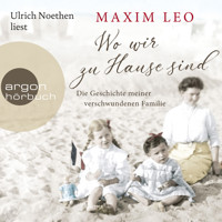 Wo wir zu Hause sind - Die Geschichte meiner verschwundenen Familie (Ungekürzte Lesung) - Maxim Leo - Hörbuch