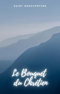 Le Bouquet du Chrétien - Saint Bonaventure - E-Book