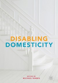 Disabling Domesticity -  - E-Book