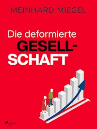 Die deformierte Gesellschaft - Meinhard Miegel - E-Book + Hörbuch