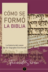 Cómo se formó la Biblia - Fernando D. Saraví - E-Book