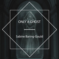 Only a Ghost - Sabine Baring-gould - Hörbuch