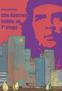 Che Guevara habite au 7e étage - Bertrand Solet - E-Book