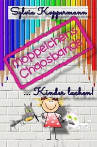 Moppelchens Chaosbande ...Kinder lachen! - Sylvia Koppermann - E-Book