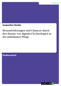 Herausforderungen und Chancen durch den Einsatz von digitalen Technologien in der ambulanten Pflege - Jacqueline Roicke - E-Book