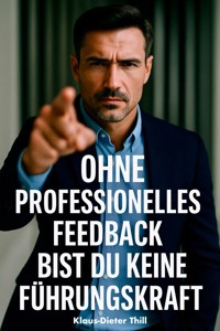 Ohne professionelles Feedback bist du keine Führungskraft - Klaus-Dieter Thill - E-Book