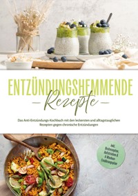 Entzündungshemmende Rezepte: Das Anti-Entzündungs-Kochbuch mit den leckersten und alltagstauglichen Rezepten gegen chronische Entzündungen - inkl. Brotrezepten, Aufstrichen & 4-Wochen-Ernährungsplan - Laura Hohenfeld - E-Book
