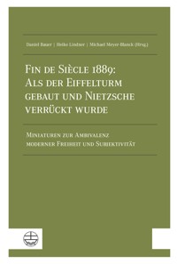 Fin de Siècle 1889: Als der Eiffelturm gebaut und Nietzsche verrückt wurde -  - E-Book