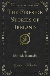 The Fireside Stories of Ireland - Patrick Kennedy - E-Book