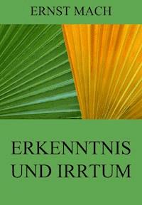 Erkenntnis und Irrtum - Ernst Mach - E-Book