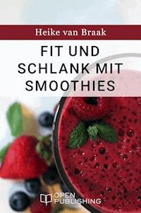 Fit und schlank mit Smoothies - Heike van Braak - E-Book