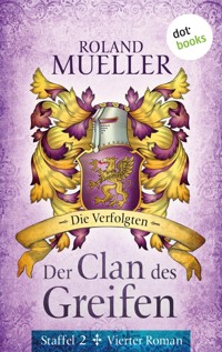 Der Clan des Greifen – Staffel II. Vierter Roman: Die Verfolgten - Roland Mueller - E-Book