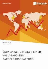 Ökonomische Risiken einer vollständigen Bargeldabschaffung - Vanessa Haas - E-Book
