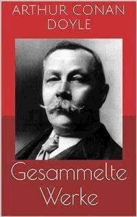 Gesammelte Werke (Vollständige und illustrierte Ausgaben: Sherlock Holmes-Romane und -Detektivgeschichten, Das Geheimnis von Cloomber-Hall, Micha Clarke u.v.m.) - Arthur Conan Doyle - E-Book