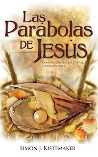 Las Parábolas de Jesús - Simon J. Kistemaker - E-Book