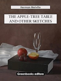 The Apple-Tree Table and Other Sketches - Herman Melville. - E-Book