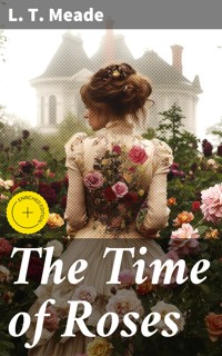 The Time of Roses - L. T. Meade - E-Book