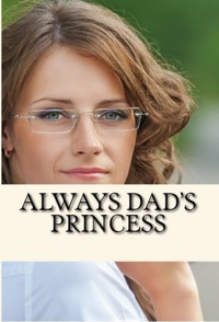 Always Dad's Princess: Incest Erotica - Brady Shannon - E-Book
