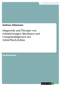 Diagnostik und Therapie von Schlafstörungen. Rhythmen und Unregelmäßigkeiten des Schlaf-Wach-Zyklus - Andreas Jüttemann - E-Book
