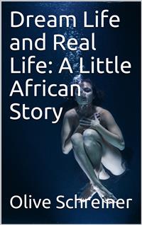 Dream Life and Real Life: A Little African Story - Olive Schreiner - E-Book