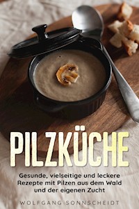 Pilzküche - Wolfgang Sonnscheidt - E-Book