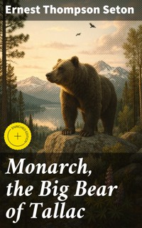 Monarch, the Big Bear of Tallac - Ernest Thompson Seton - E-Book