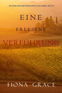 Eine erlesene Verführung (Ein Toskanischer Weingarten Cozy-Krimi – Buch 4) - Fiona Grace - E-Book