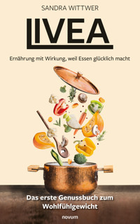 Livea – Ernährung mit Wirkung, weil Essen glücklich macht - Sandra Wittwer - E-Book
