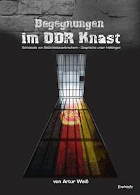 Begegnungen im DDR-Knast - Artur Weiß - E-Book