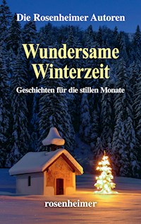 Wundersame Winterzeit - Die Rosenheimer Autoren - E-Book