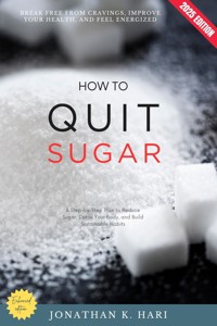 How to Quit Sugar: - Jonathan K. Hari - E-Book
