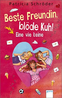 Beste Freundin, blöde Kuh! Eine wie keine - Patricia Schröder - E-Book