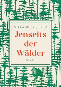 Jenseits der Wälder - Stefanie D. Seiler - E-Book