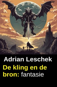 De kling en de bron: fantasie - Adrian Leschek - kostenlos E-Book