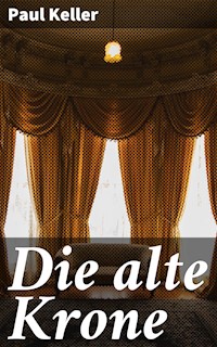 Die alte Krone - Paul Keller - E-Book