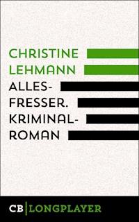 Allesfresser. Kriminalroman - Christine Lehmann - E-Book