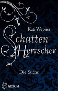 Schattenherrscher - Die Suche - Kati Wepner - E-Book