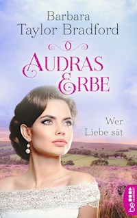 Audras Erbe - Wer Liebe sät - Barbara Taylor Bradford - E-Book
