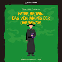 Pater Brown: Das Verhängnis der Darnaways (Ungekürzt) - Gilbert Keith Chesterton - Hörbuch