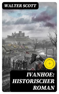 Ivanhoe: Historischer Roman - Walter Scott - E-Book