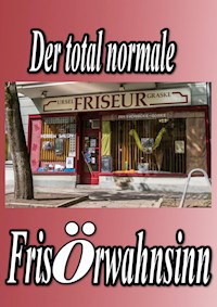 Der total normale Frisörwahnsinn - Yvette Gorke - E-Book
