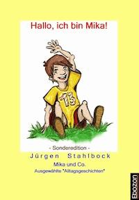 Mika und Co: Hallo, ich bin Mika! (Sonderedition) - Jürgen Stahlbock - E-Book