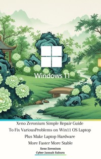 Xeno Zeronium Simple Repair Guide To Fix Various Problems on Win11 OS Laptop plus Make Laptop Hardware More Faster More Stable - Cyber Jannah Sakura - E-Book
