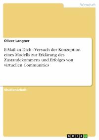 E-Mail an Dich - Versuch der Konzeption eines Modells zur Erklärung des Zustandekommens und Erfolges von virtuellen Communities - Oliver Langner - E-Book