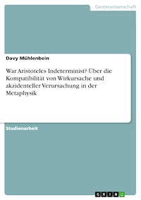 War Aristoteles Indeterminist? Über die Kompatibilität von Wirkursache und akzidenteller Verursachung in der Metaphysik - Davy Mühlenbein - E-Book